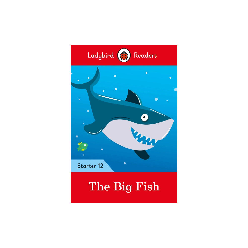 Penguin Random House Children's UK Ladybird Readers Starter Level 12 – The Big Fish (ELT Graded Reader) (häftad, eng)