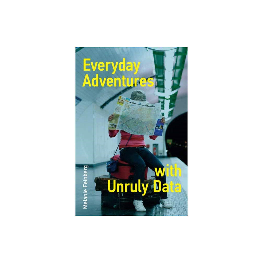Mit press ltd Everyday Adventures with Unruly Data (häftad, eng)