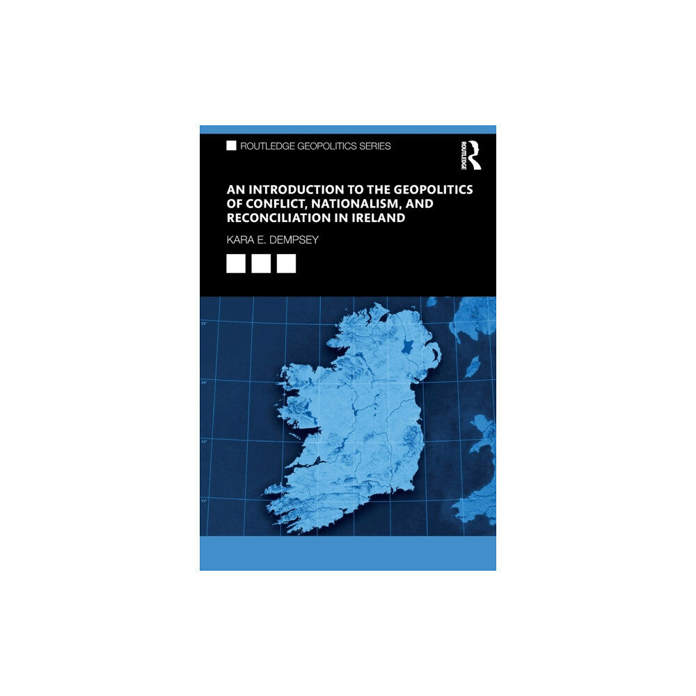 Taylor & francis ltd An Introduction to the Geopolitics of Conflict, Nationalism, and Reconciliation in Ireland (häftad, eng)