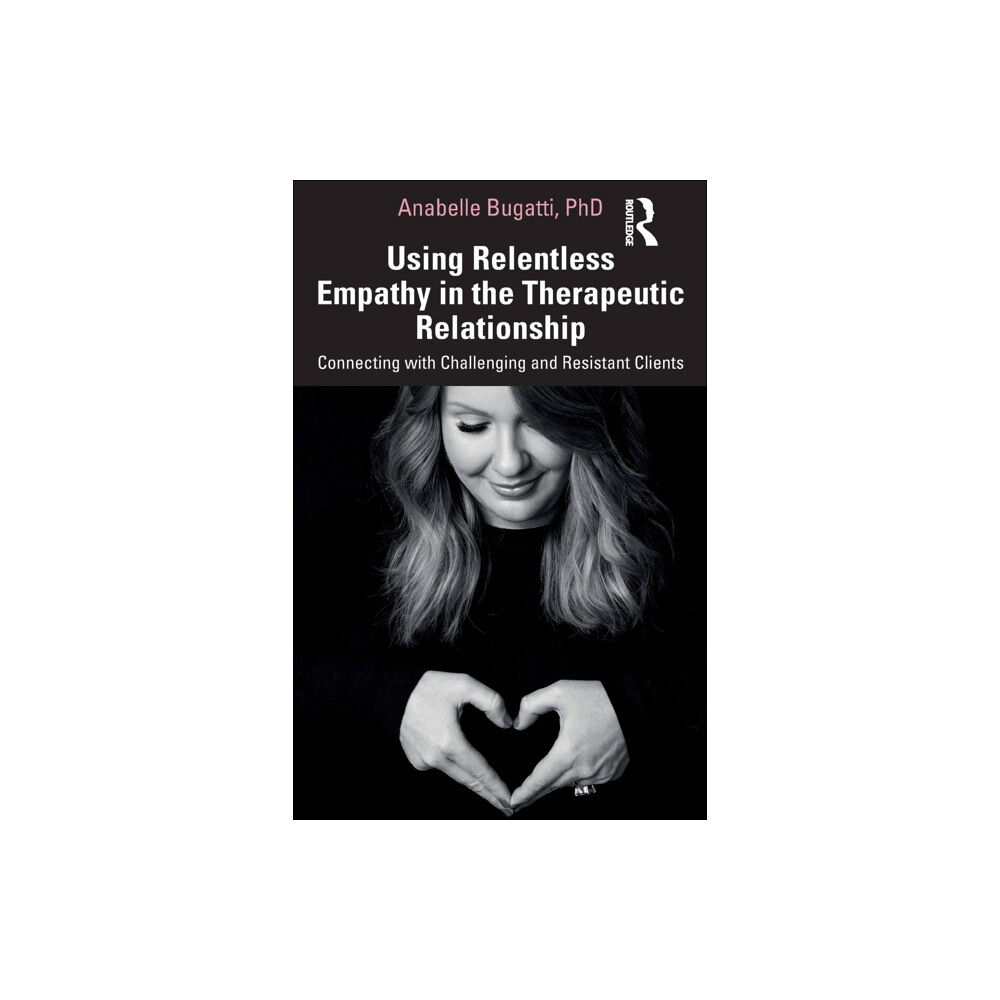 Taylor & francis ltd Using Relentless Empathy in the Therapeutic Relationship (häftad, eng)
