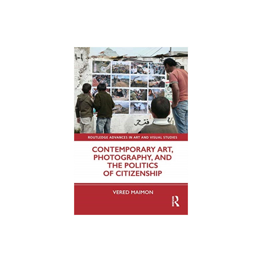 Taylor & francis ltd Contemporary Art, Photography, and the Politics of Citizenship (häftad, eng)
