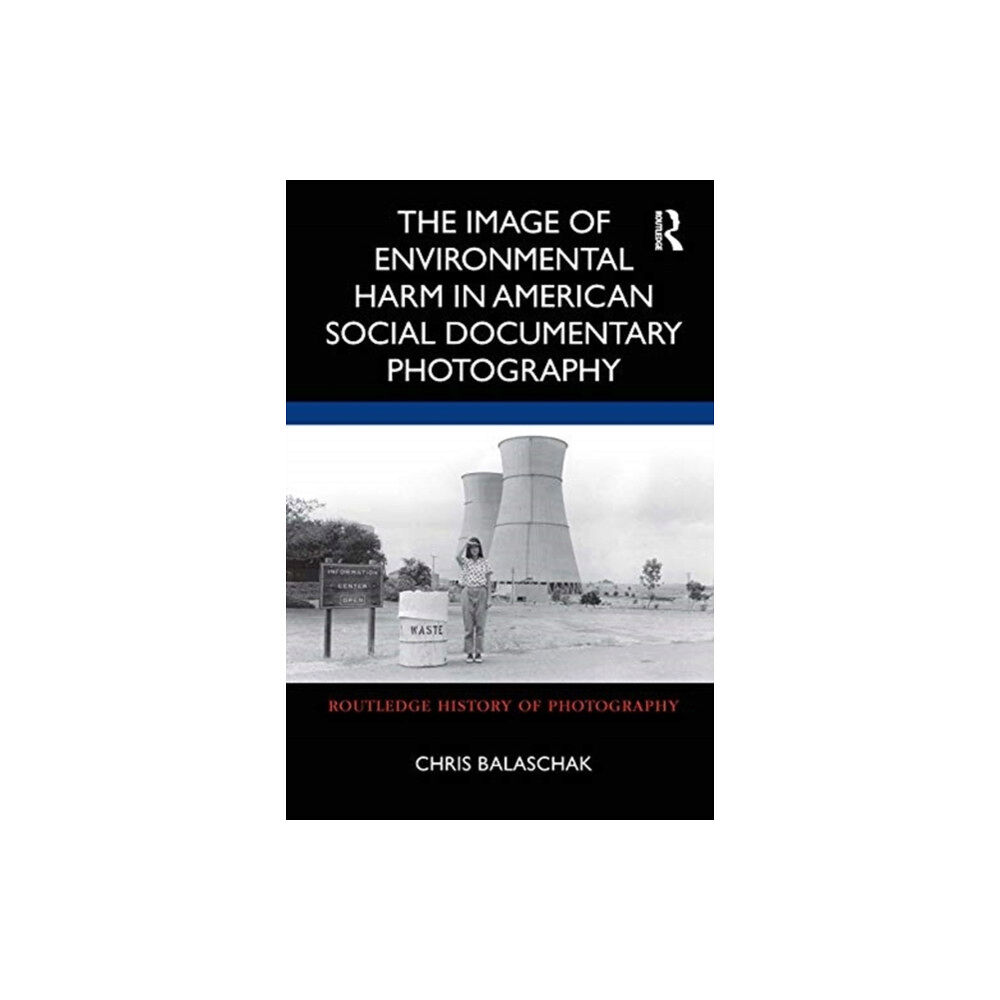 Taylor & francis ltd The Image of Environmental Harm in American Social Documentary Photography (inbunden, eng)