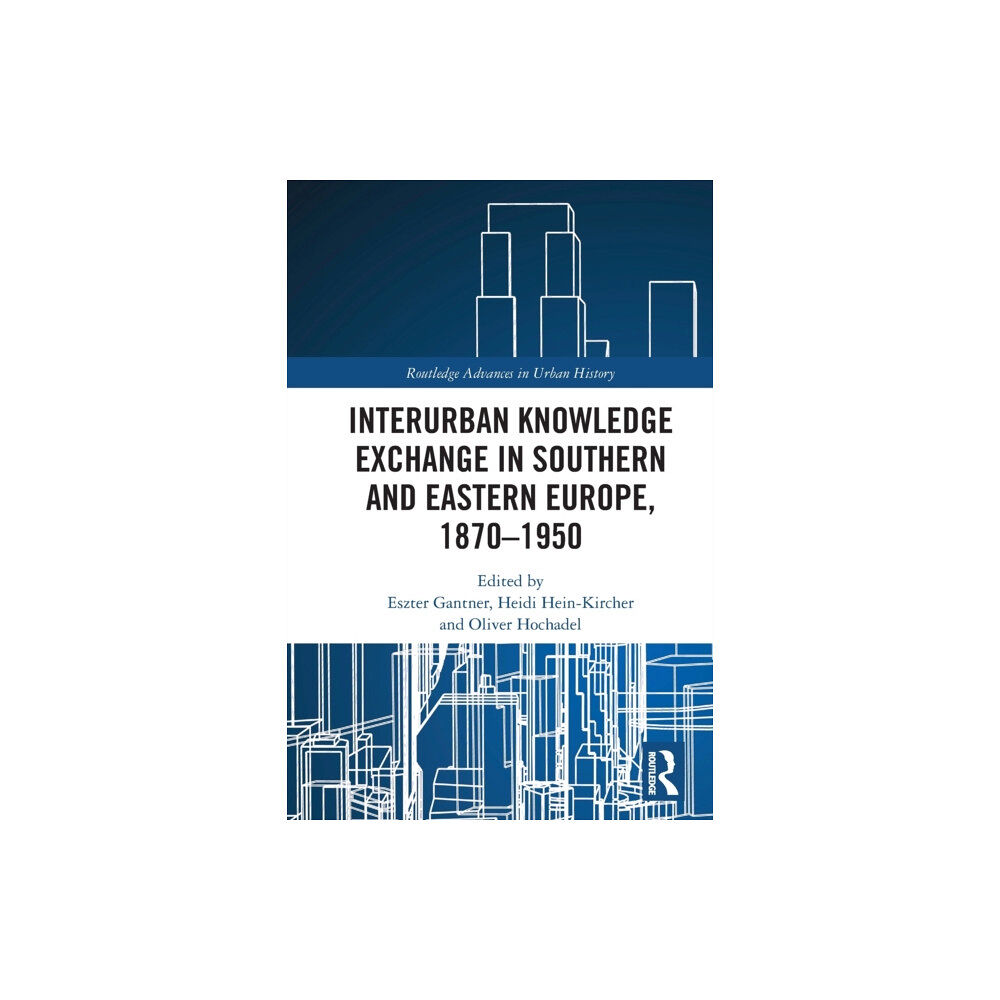 Taylor & francis ltd Interurban Knowledge Exchange in Southern and Eastern Europe, 1870–1950 (häftad, eng)