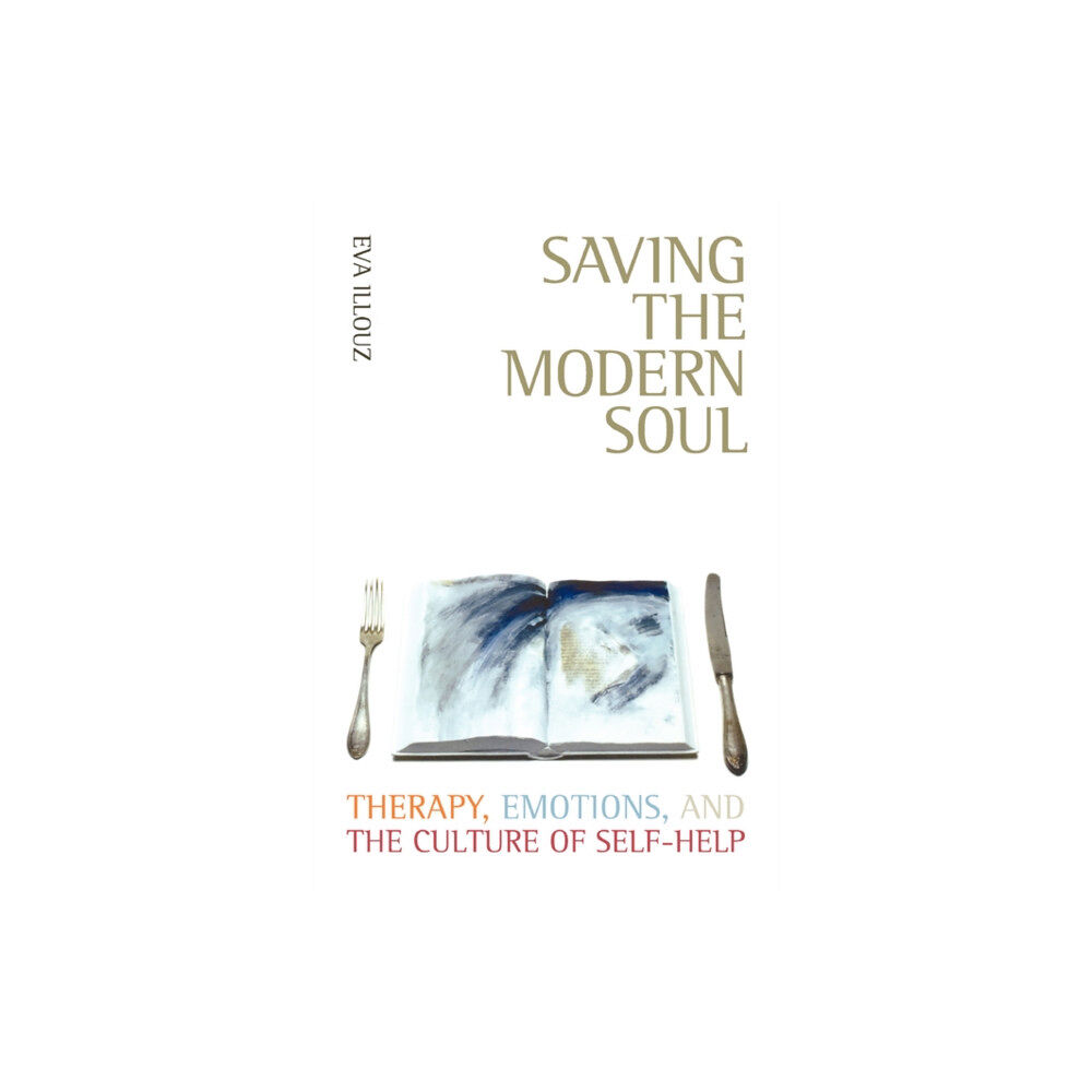 University of california press Saving the Modern Soul – Therapy, Emotions, and the Culture of Self–Help (häftad, eng)