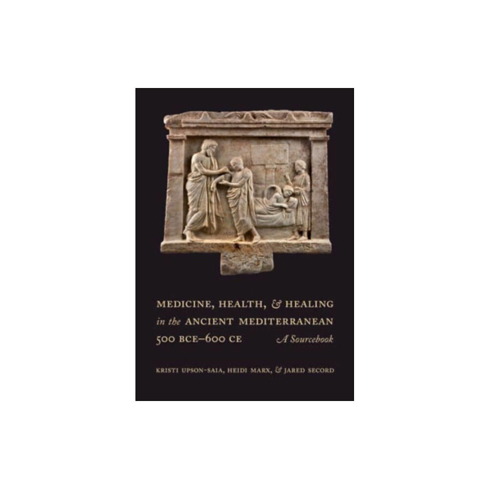 University of california press Medicine, Health, and Healing in the Ancient Mediterranean (500 BCE–600 CE) (häftad, eng)