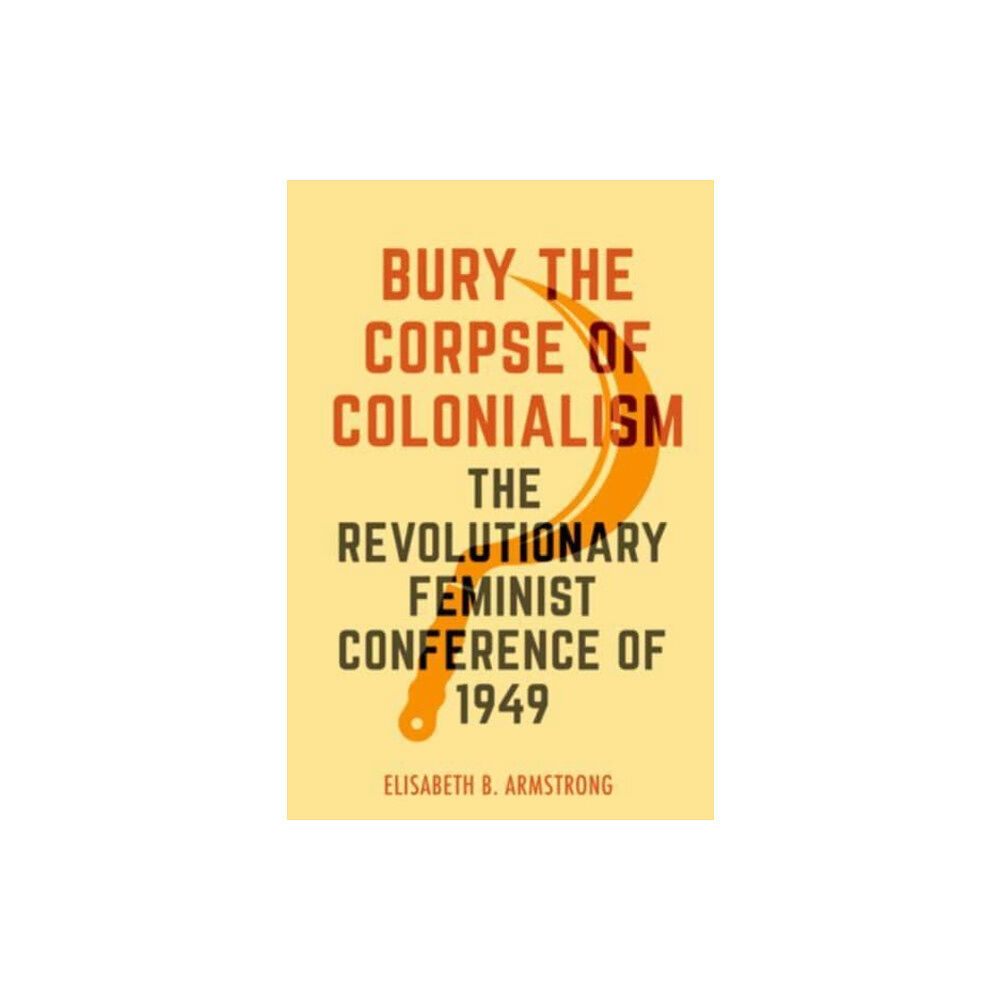 University of california press Bury the Corpse of Colonialism (häftad, eng)
