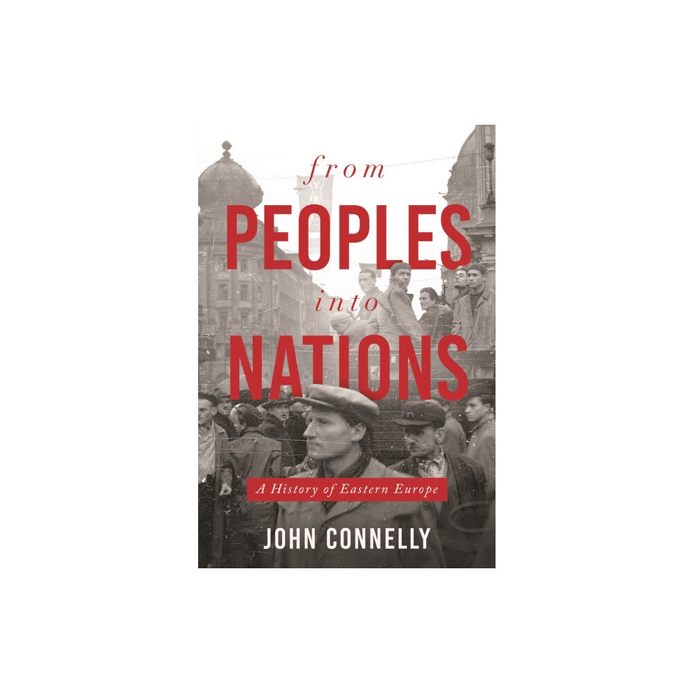 Princeton University Press From Peoples into Nations – A History of Eastern Europe (inbunden, eng)
