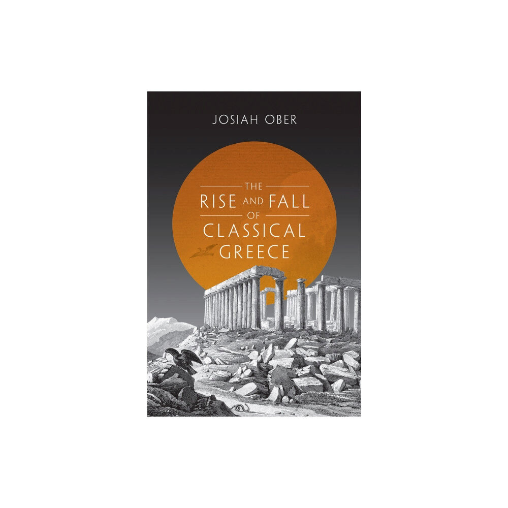 Princeton University Press The Rise and Fall of Classical Greece (häftad, eng)