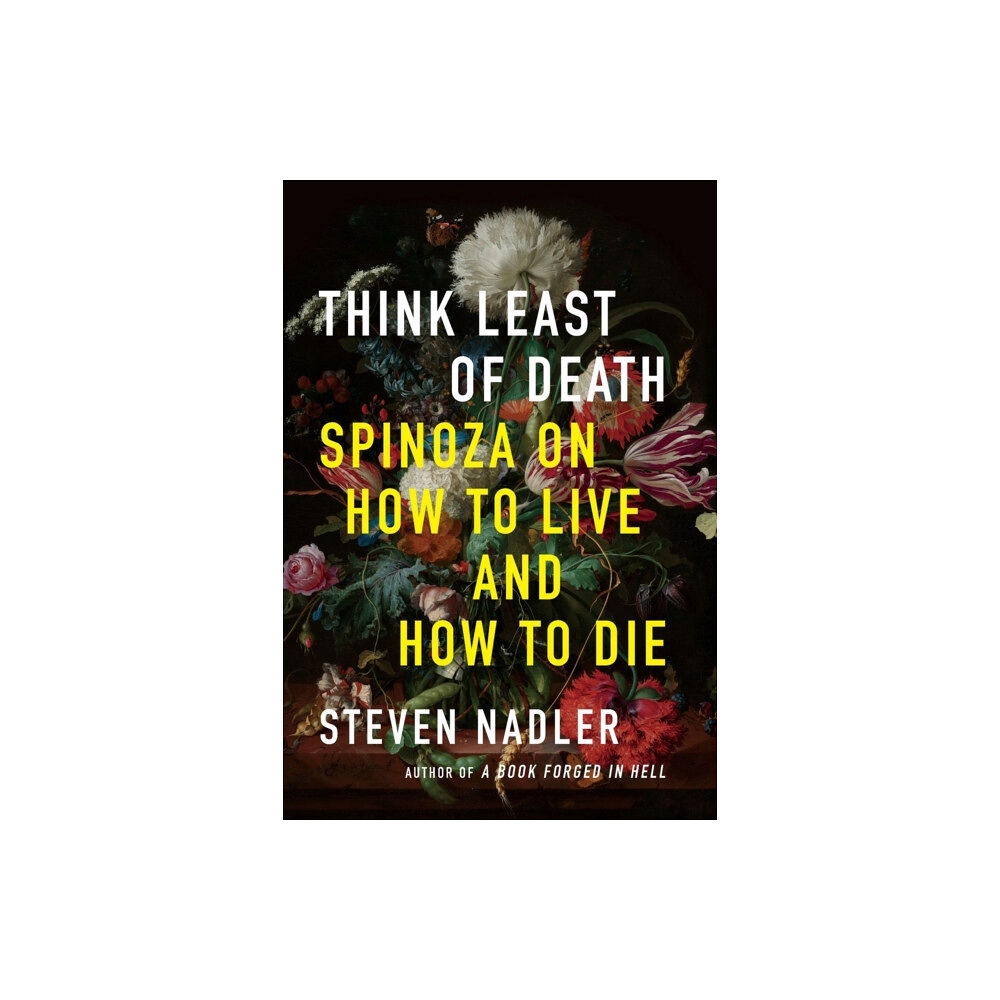 Princeton University Press Think Least of Death – Spinoza on How to Live and How to Die (inbunden, eng)