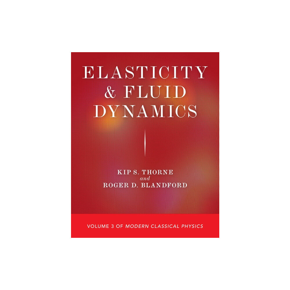 Princeton University Press Elasticity and Fluid Dynamics – Volume 3 of Modern Classical Physics (häftad, eng)