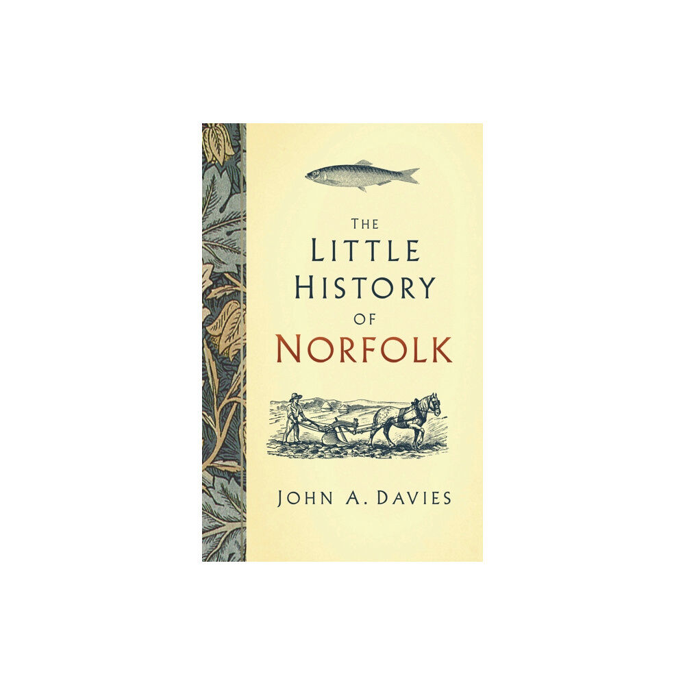 The History Press Ltd The Little History of Norfolk (inbunden, eng)