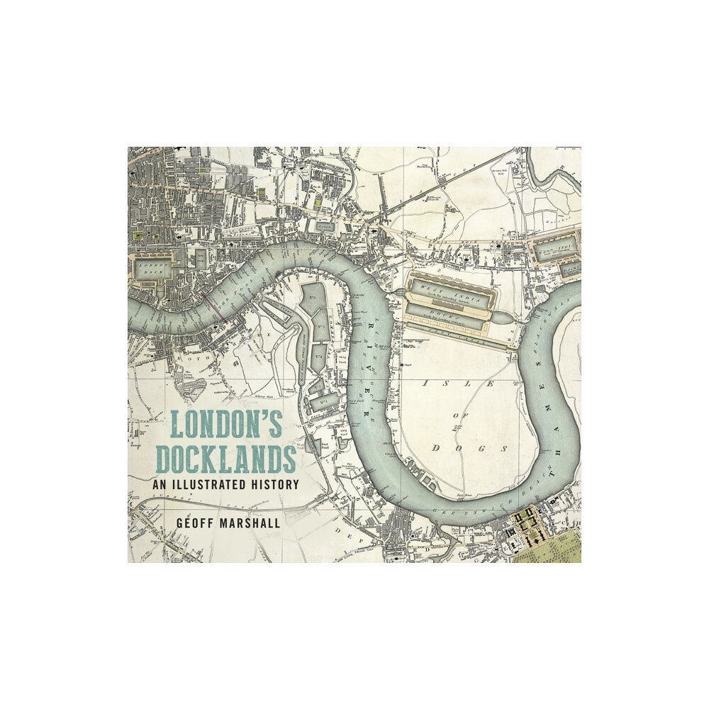 The History Press Ltd London's Docklands: An Illustrated History (häftad, eng)