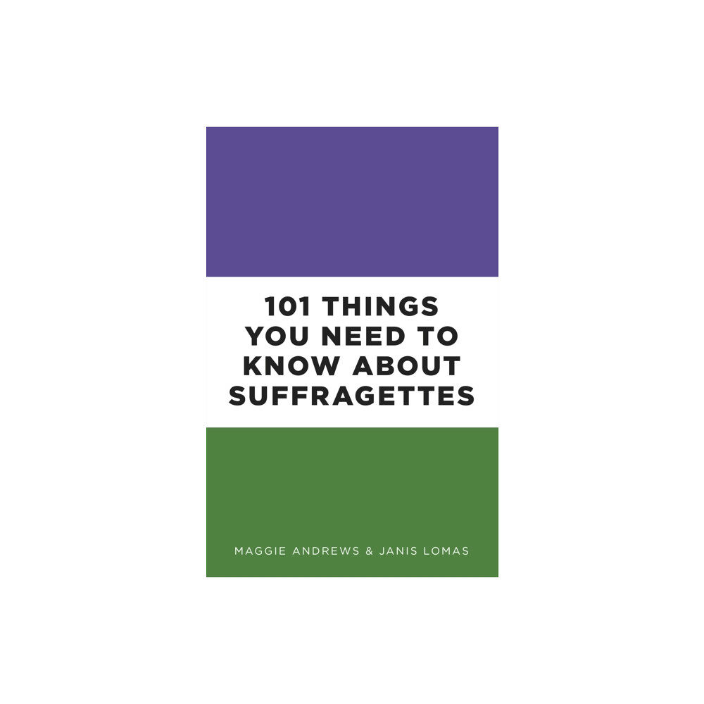 The History Press Ltd 101 Things You Need to Know About Suffragettes (häftad, eng)