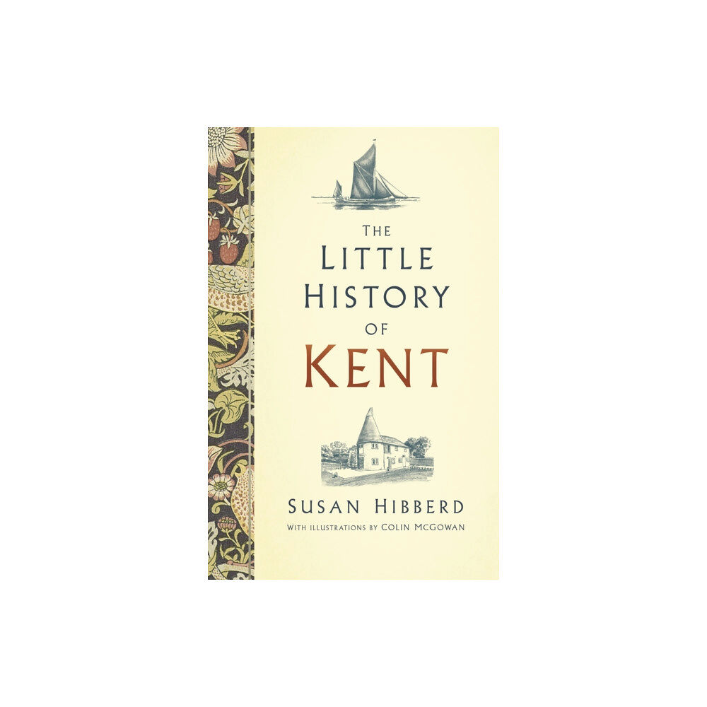 The History Press Ltd The Little History of Kent (inbunden, eng)
