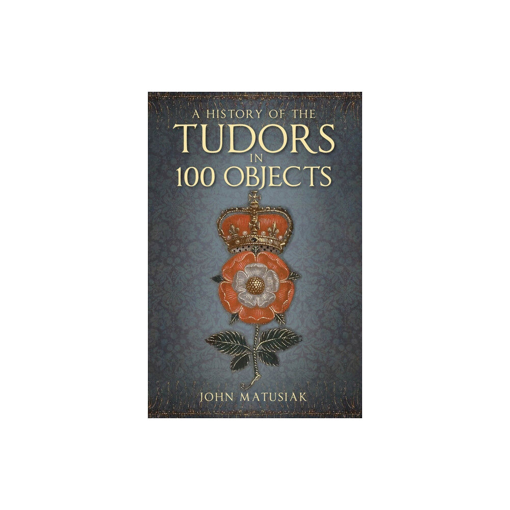 The History Press Ltd A History of the Tudors in 100 Objects (häftad, eng)