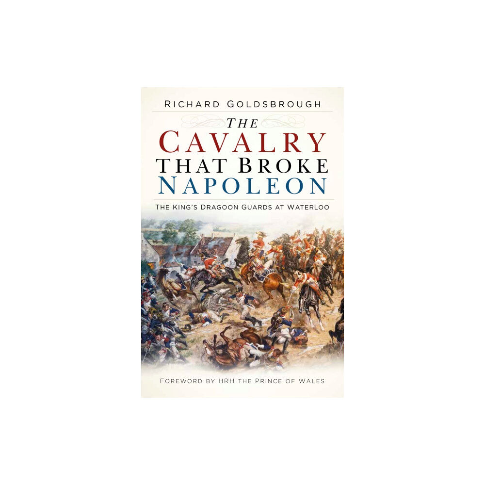 The History Press Ltd The Cavalry that Broke Napoleon (häftad, eng)