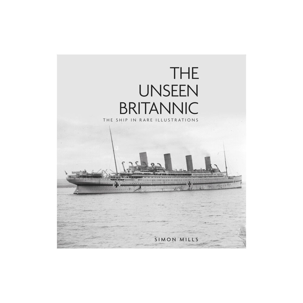 The History Press Ltd The Unseen Britannic (inbunden, eng)