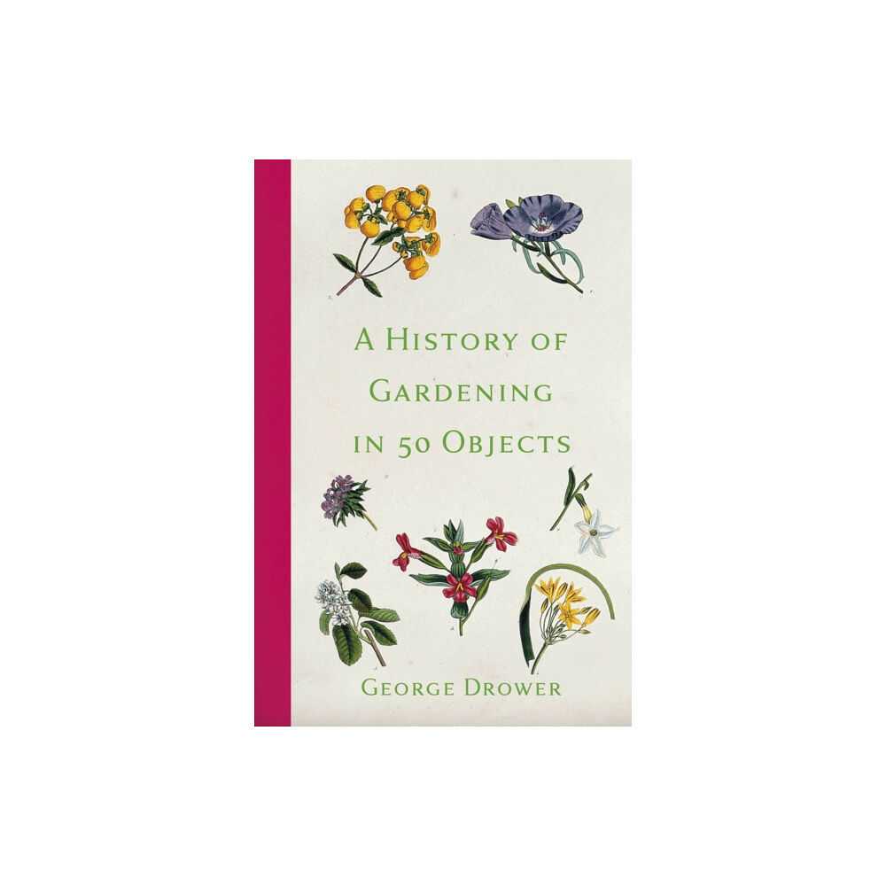 The History Press Ltd A History of Gardening in 50 Objects (häftad, eng)