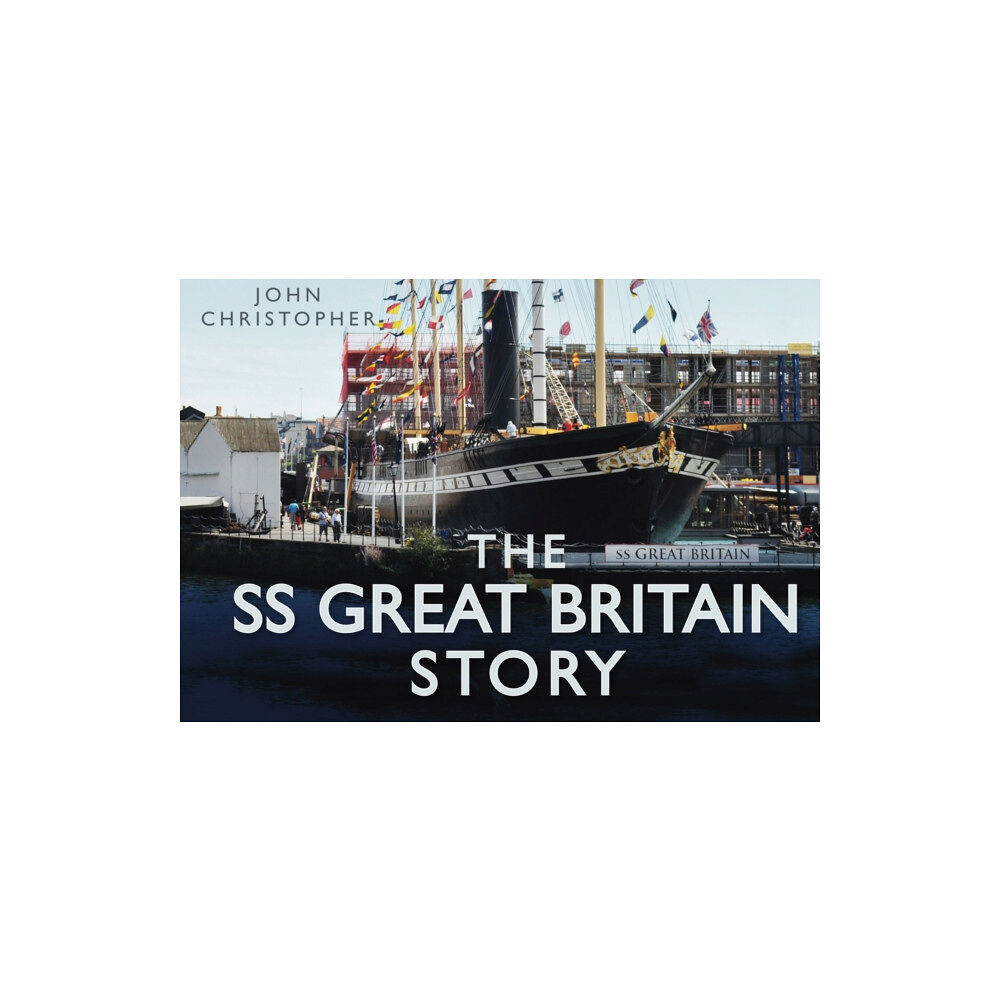 The History Press Ltd The SS Great Britain Story (inbunden, eng)