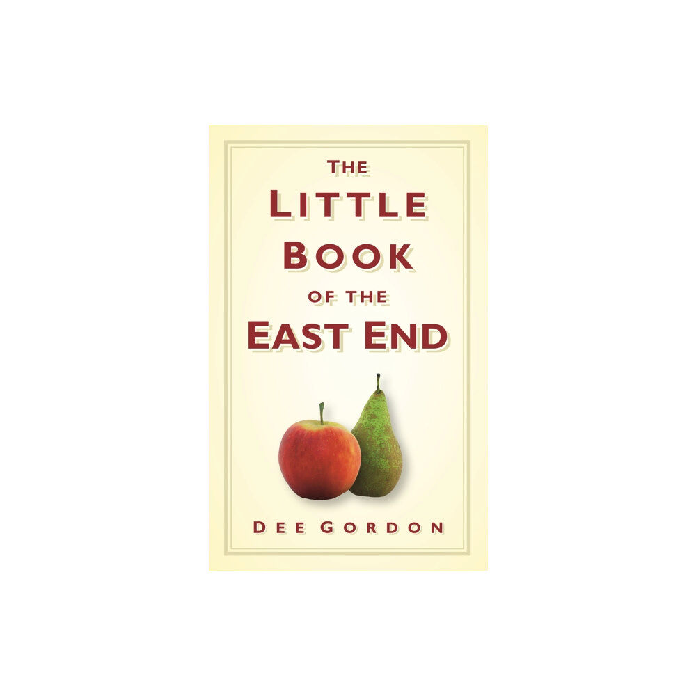 The History Press Ltd The Little Book of the East End (inbunden, eng)
