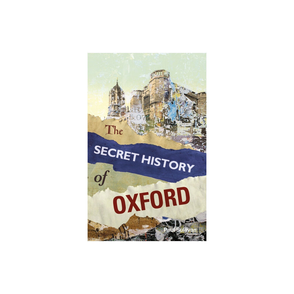 The History Press Ltd The Secret History of Oxford (häftad, eng)