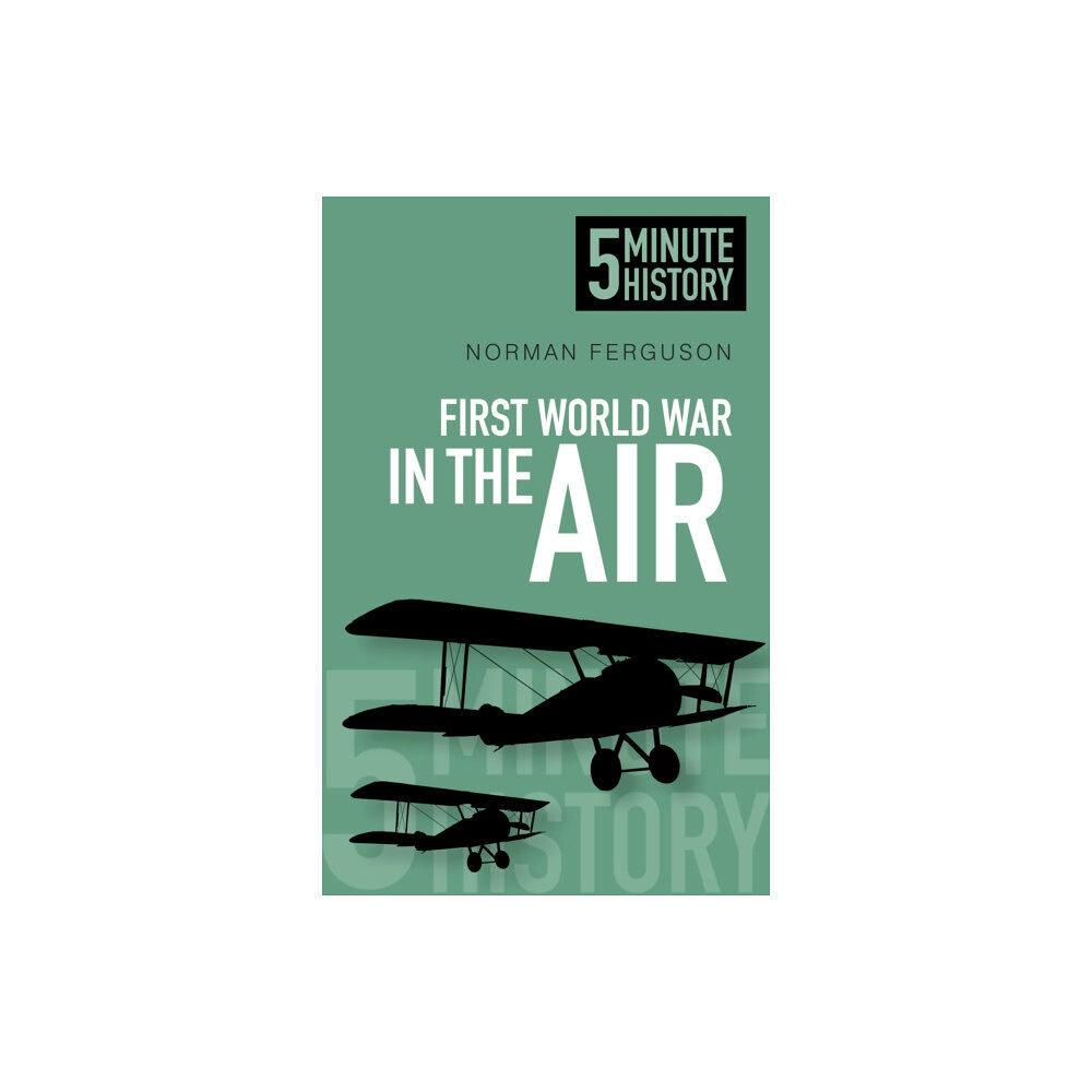 The History Press Ltd First World War in the Air: 5 Minute History (häftad, eng)