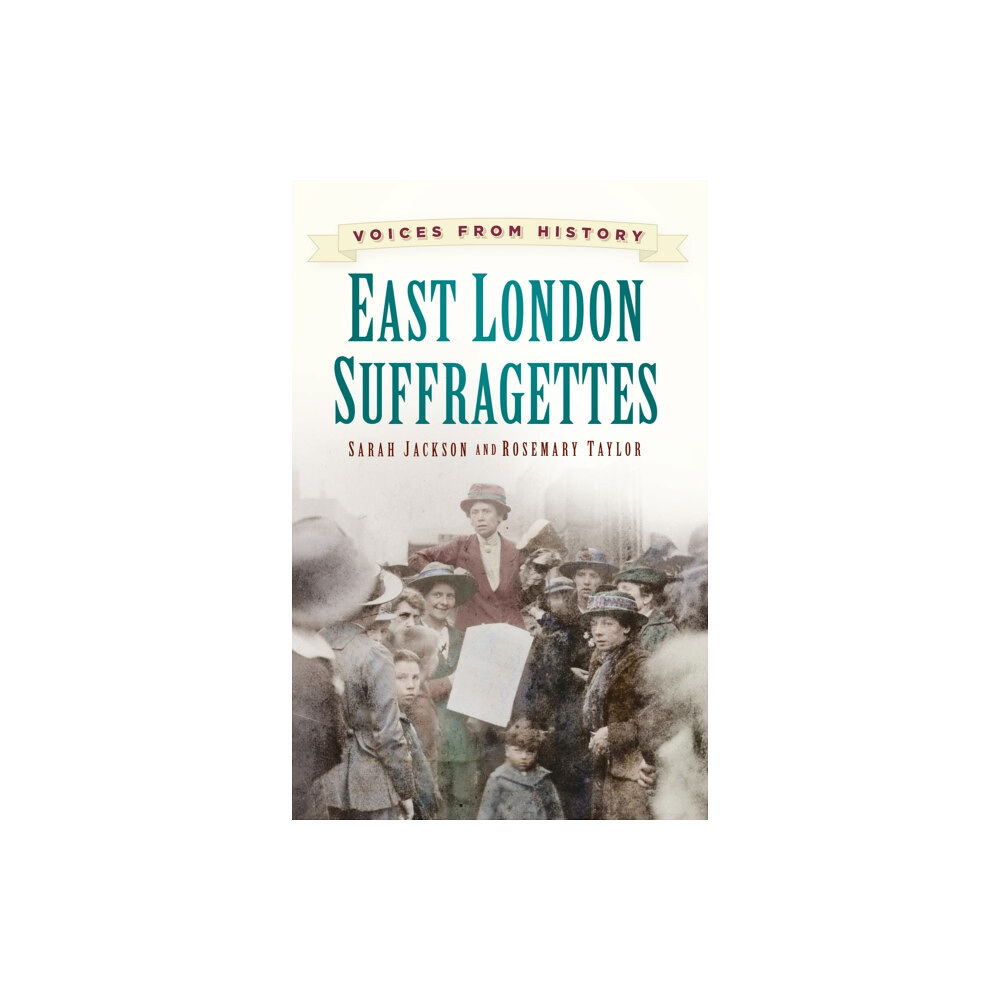 The History Press Ltd Voices from History: East London Suffragettes (häftad, eng)