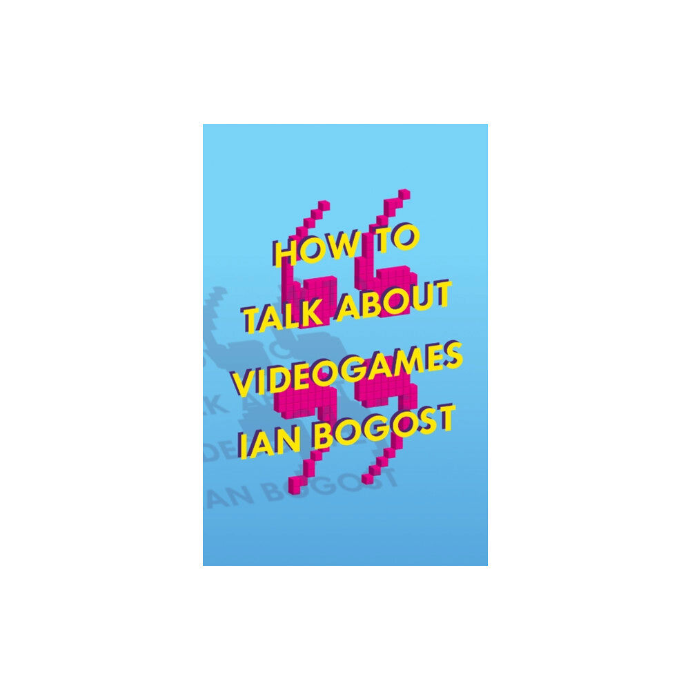 University of Minnesota Press How to Talk About Videogames (häftad, eng)