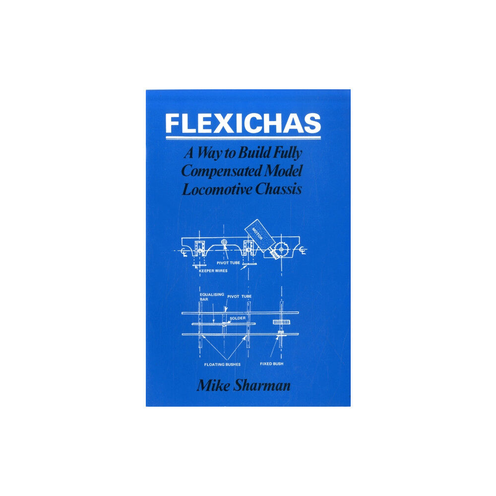 Stenlake Publishing Flexichas or a Way to Build a Fully Compensated Chassis (häftad, eng)