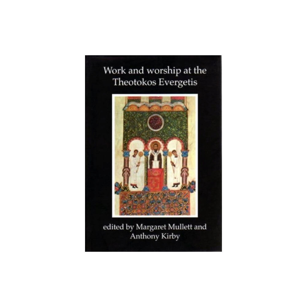 Belfast Byzantine Texts and Translations (BBTT) Work and Worship at the Theotokos Evergetis 1050-1200 (inbunden, eng)