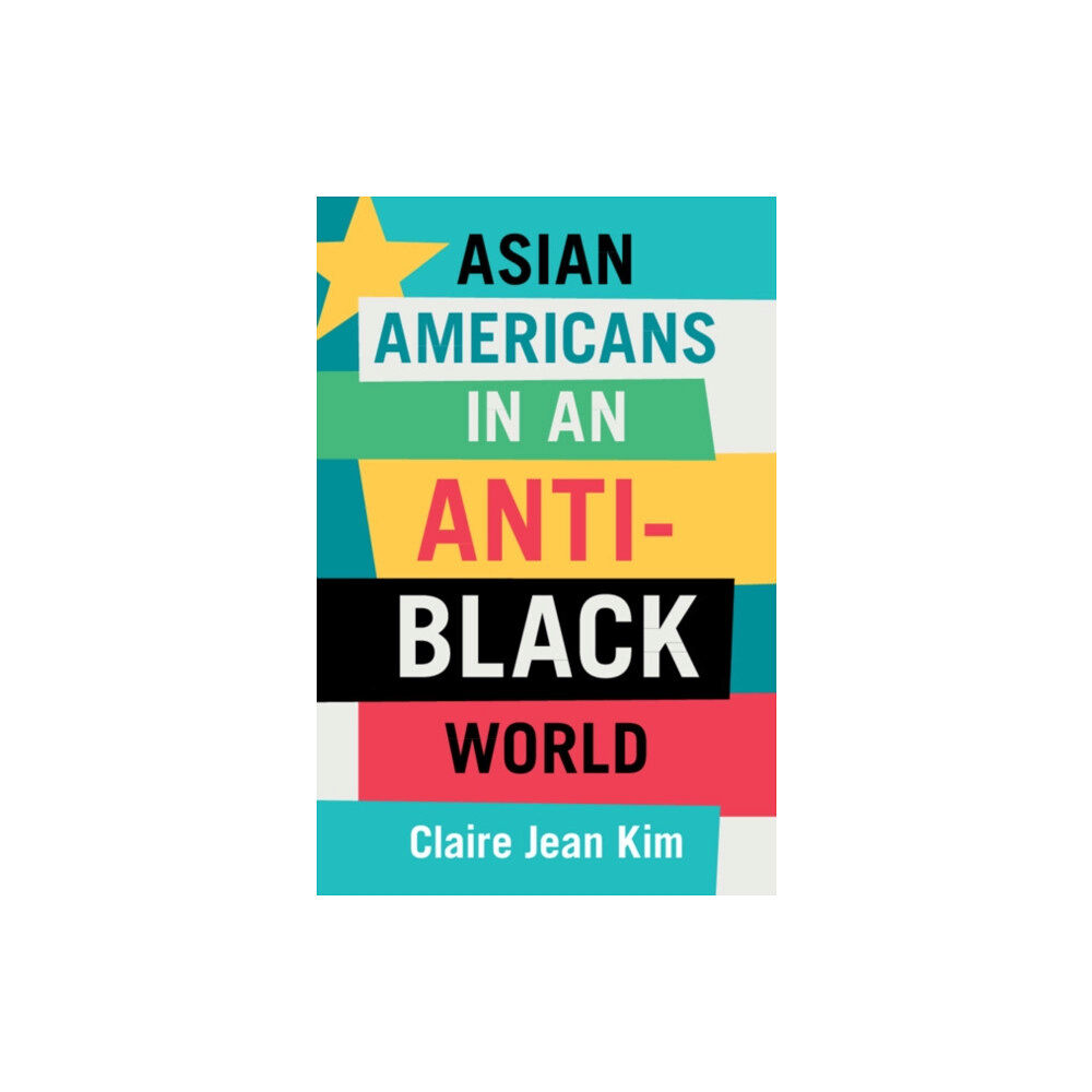 Cambridge University Press Asian Americans in an Anti-Black World (inbunden, eng)