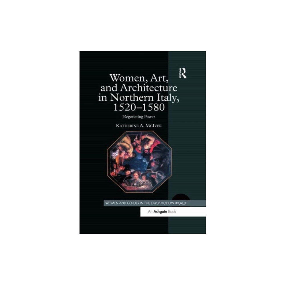 Taylor & francis ltd Women, Art, and Architecture in Northern Italy, 1520–1580 (häftad, eng)