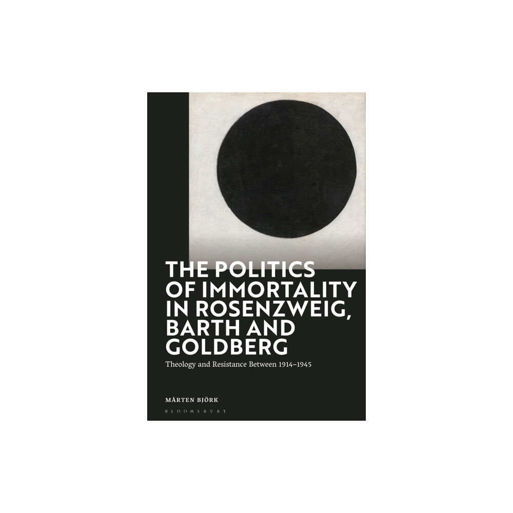 Bloomsbury Publishing PLC The Politics of Immortality in Rosenzweig, Barth and Goldberg (inbunden, eng)