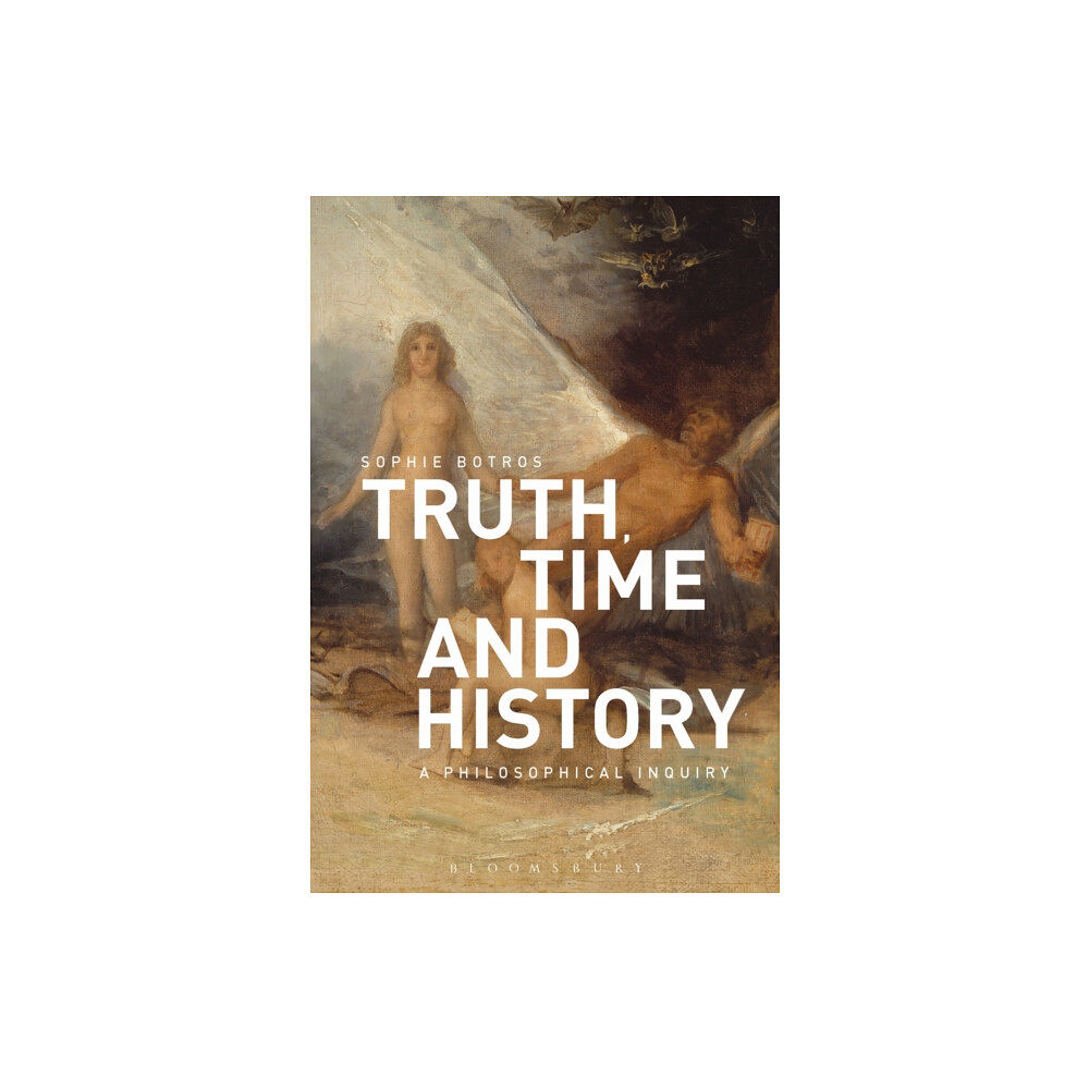 Bloomsbury Publishing PLC Truth, Time and History: A Philosophical Inquiry (häftad, eng)