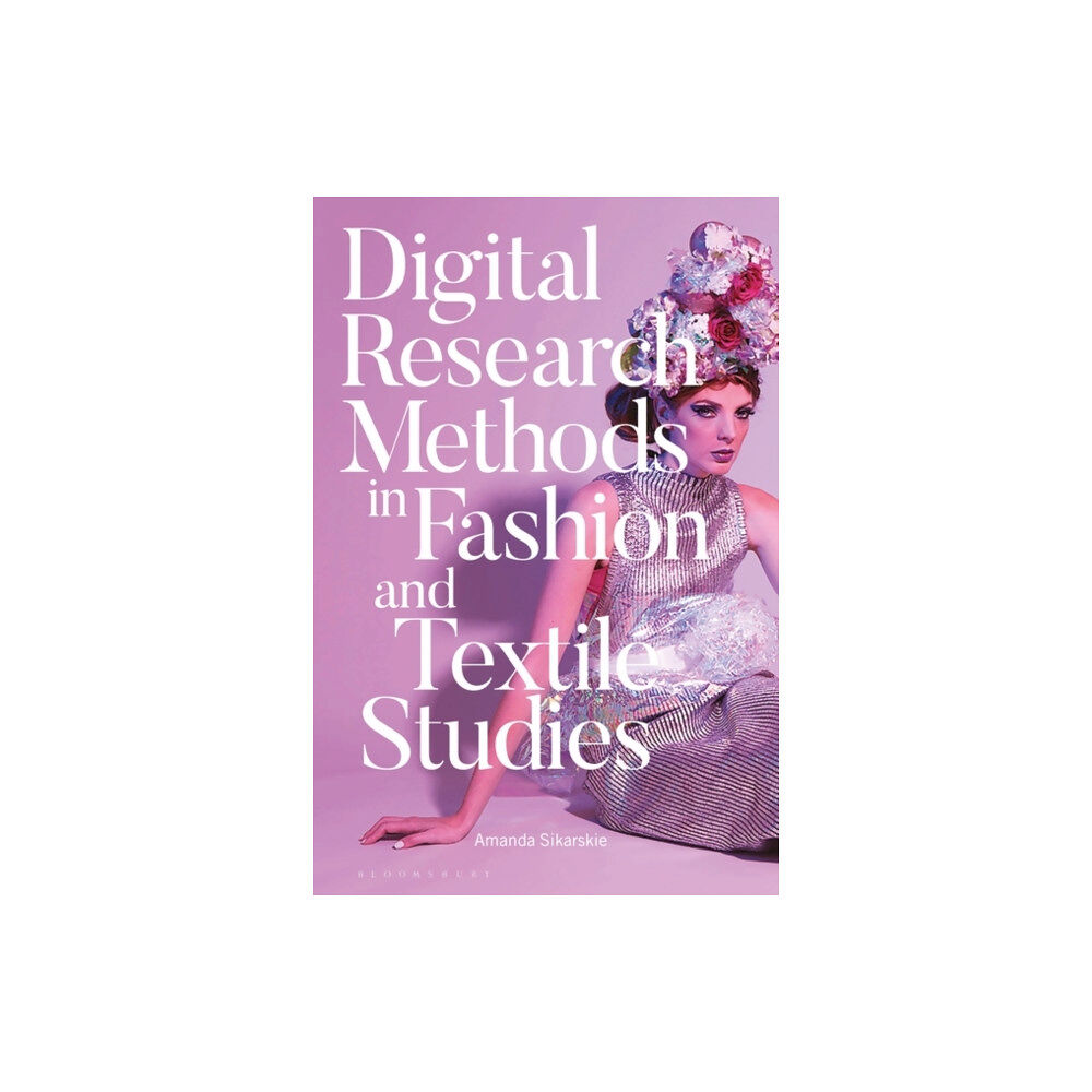 Bloomsbury Publishing PLC Digital Research Methods in Fashion and Textile Studies (häftad, eng)