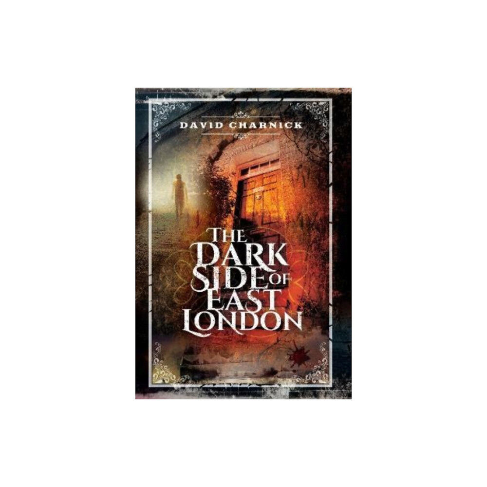 Pen & Sword Books Ltd The Dark Side of East London (häftad, eng)