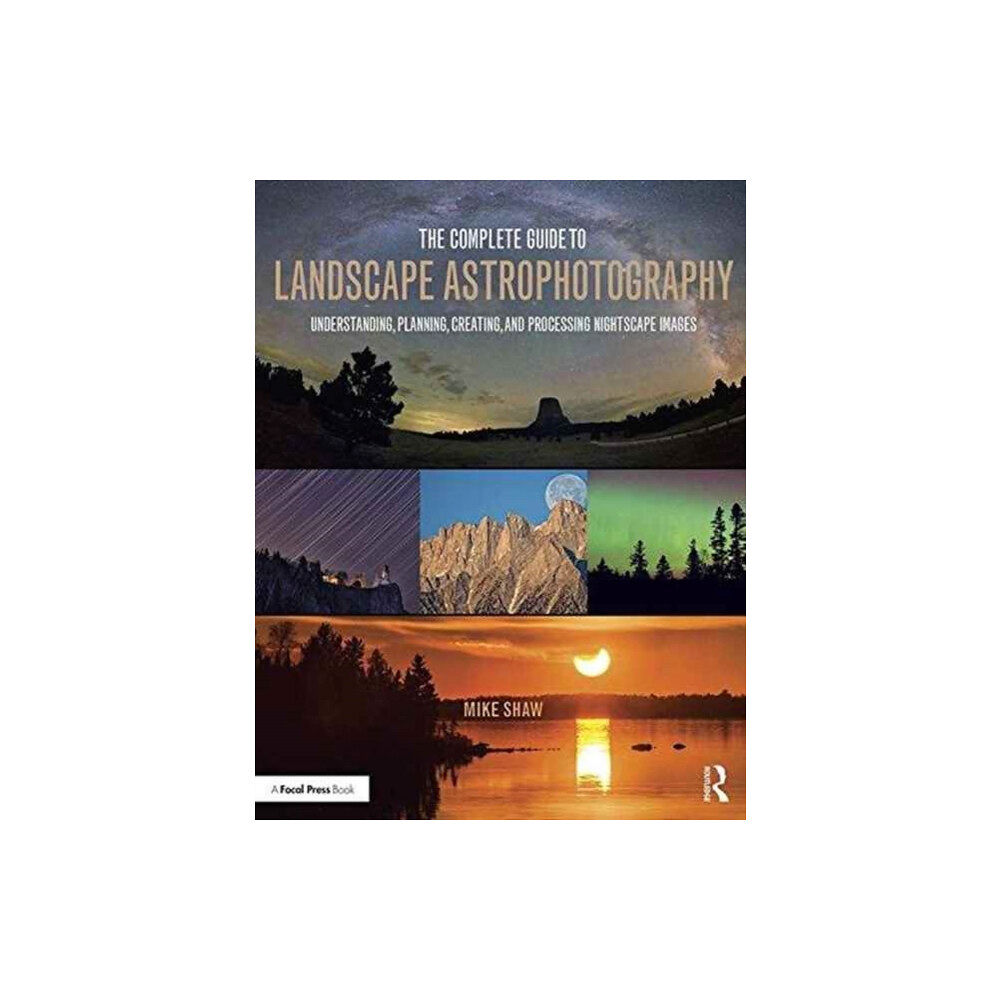 Taylor & francis ltd The Complete Guide to Landscape Astrophotography (häftad, eng)