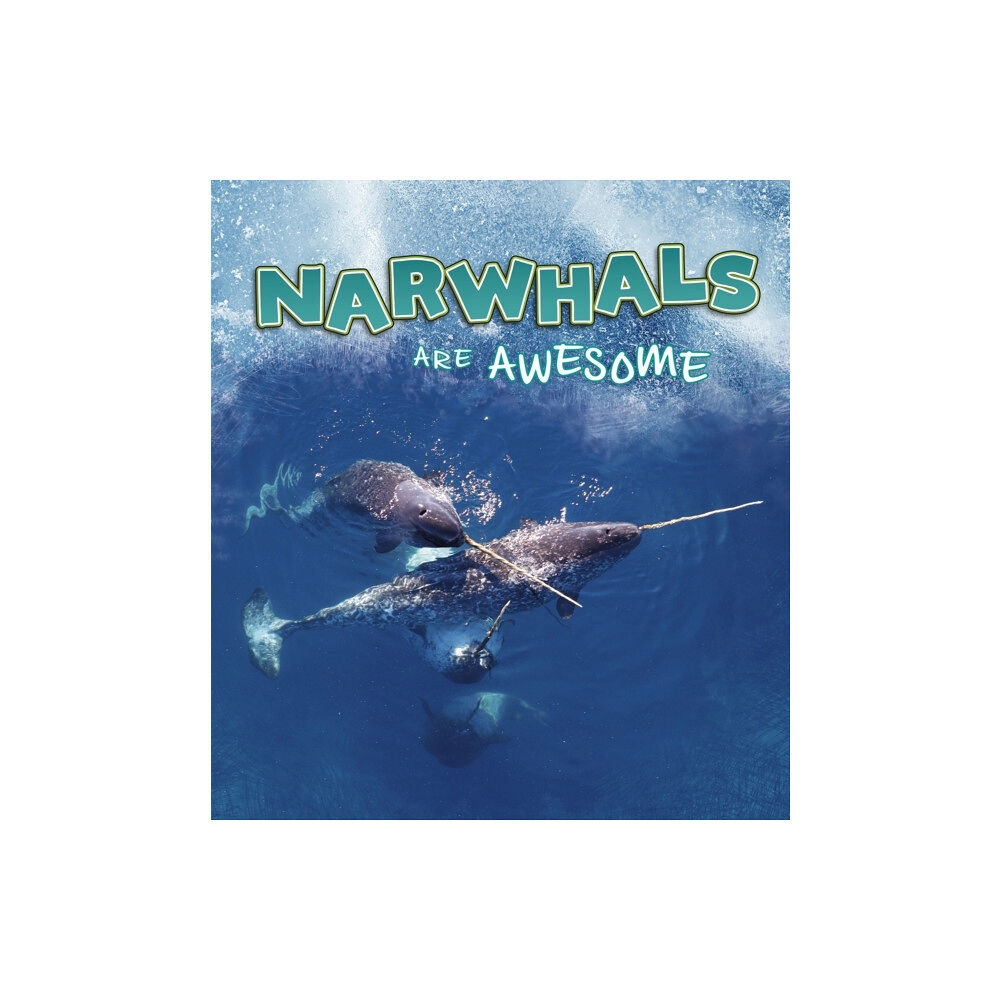 Capstone Global Library Ltd Narwhals Are Awesome (häftad, eng)