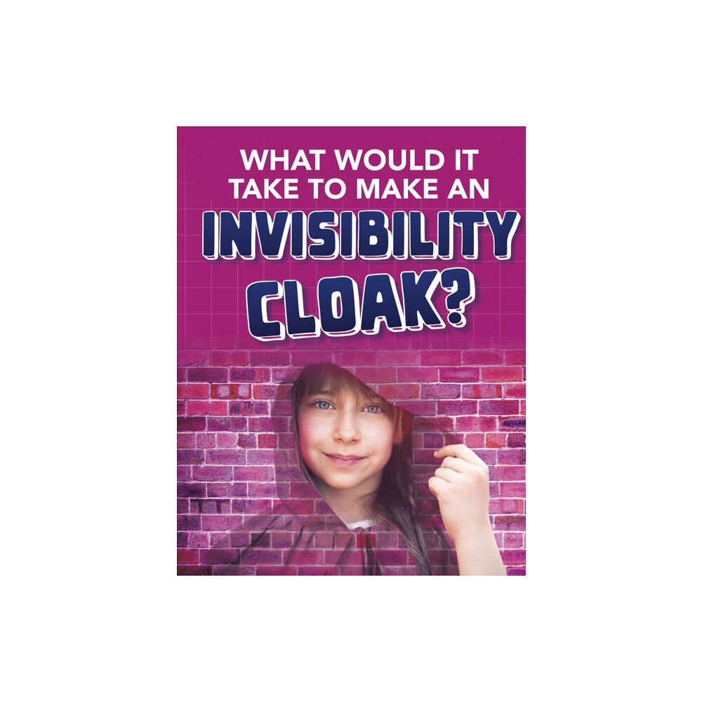 Capstone Global Library Ltd What would it Take to Make an Invisibility Cloak? (häftad, eng)