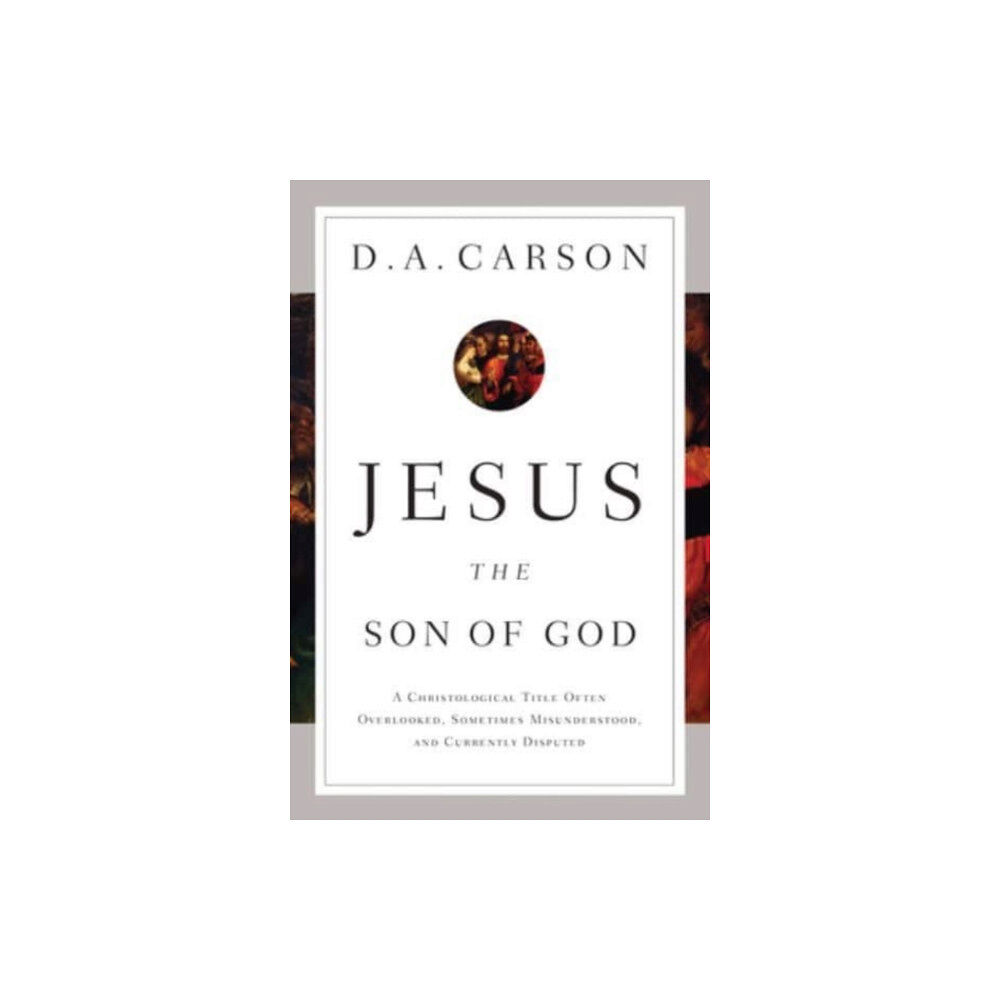 Crossway Books Jesus the Son of God (häftad, eng)
