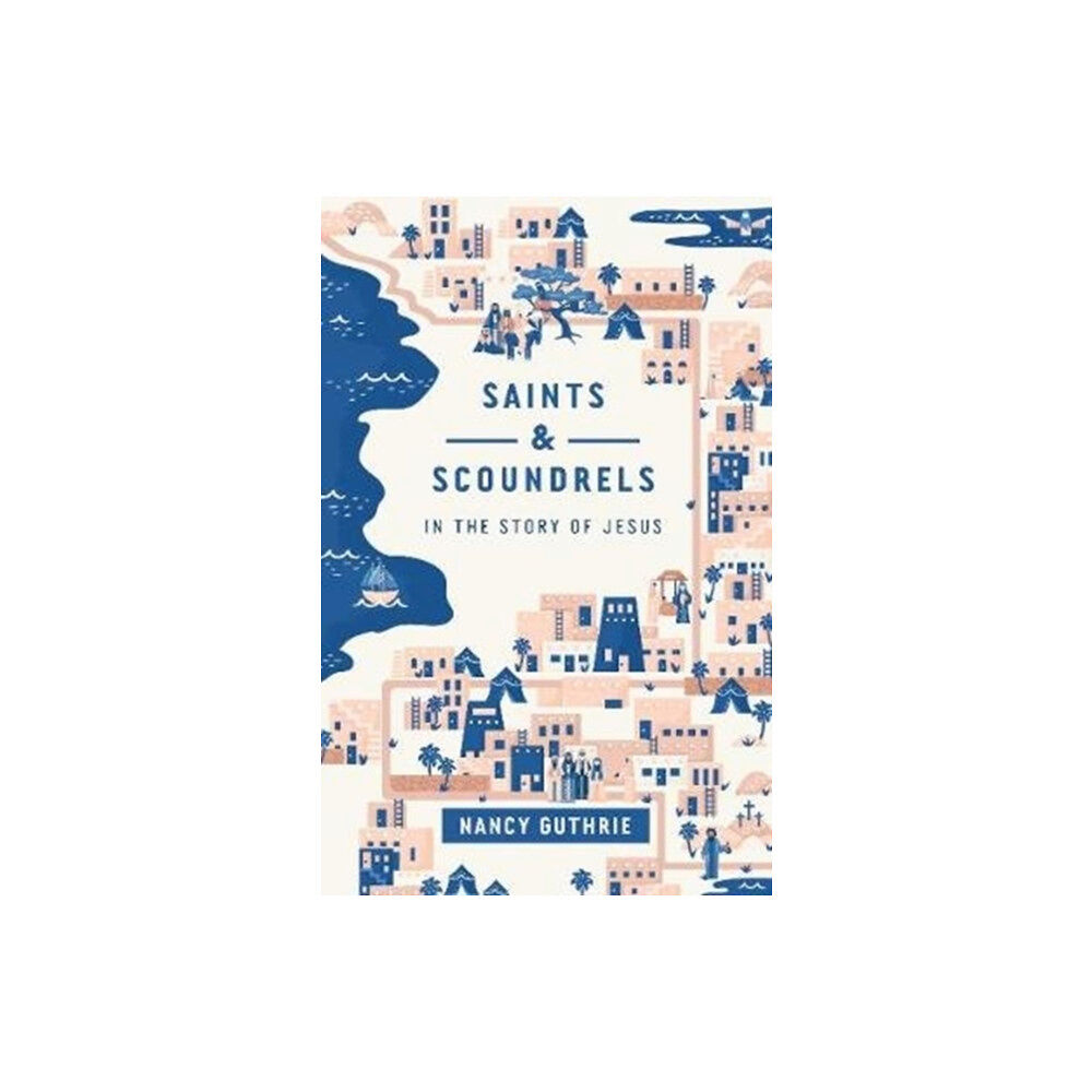 Crossway Books Saints and Scoundrels in the Story of Jesus (häftad, eng)