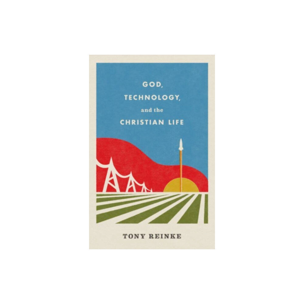 Crossway Books God, Technology, and the Christian Life (häftad, eng)