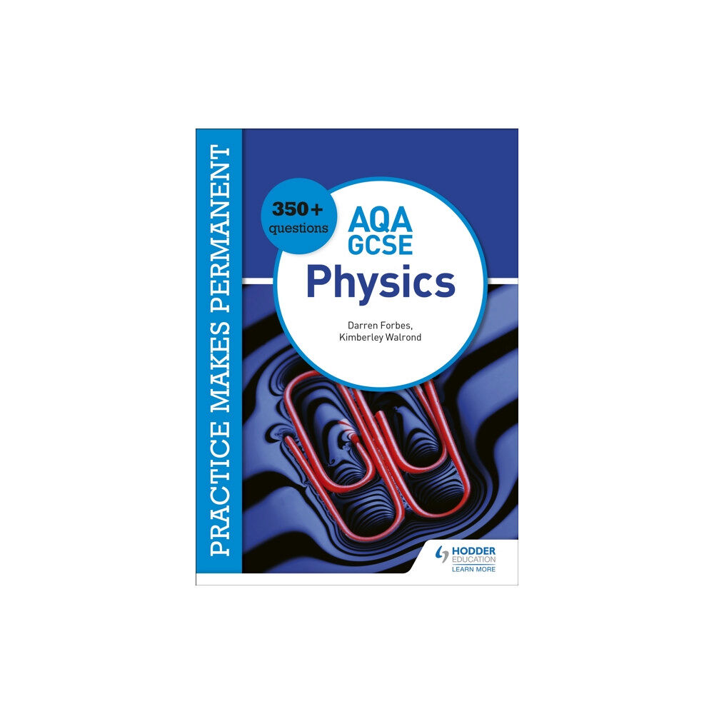 Hachette Learning Practice makes permanent: 350+ questions for AQA GCSE Physics (häftad, eng)