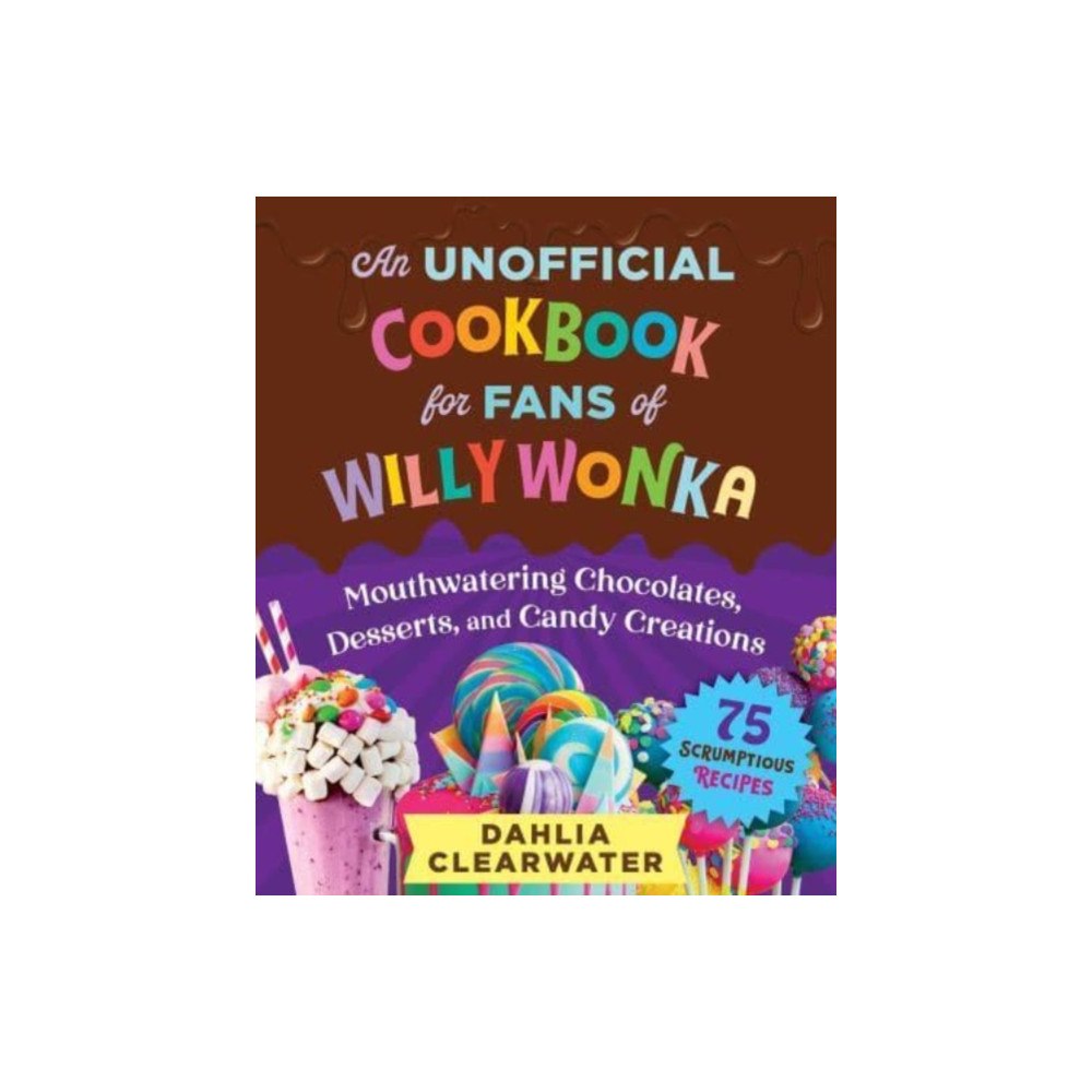 Skyhorse Publishing An Unofficial Cookbook for Fans of Willy Wonka (inbunden, eng)