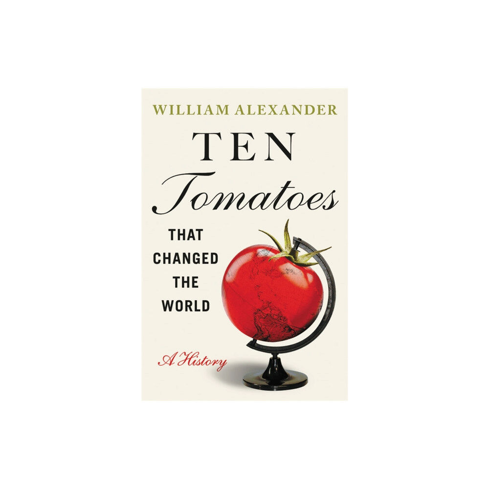 Grand Central Publishing Ten Tomatoes that Changed the World (inbunden, eng)