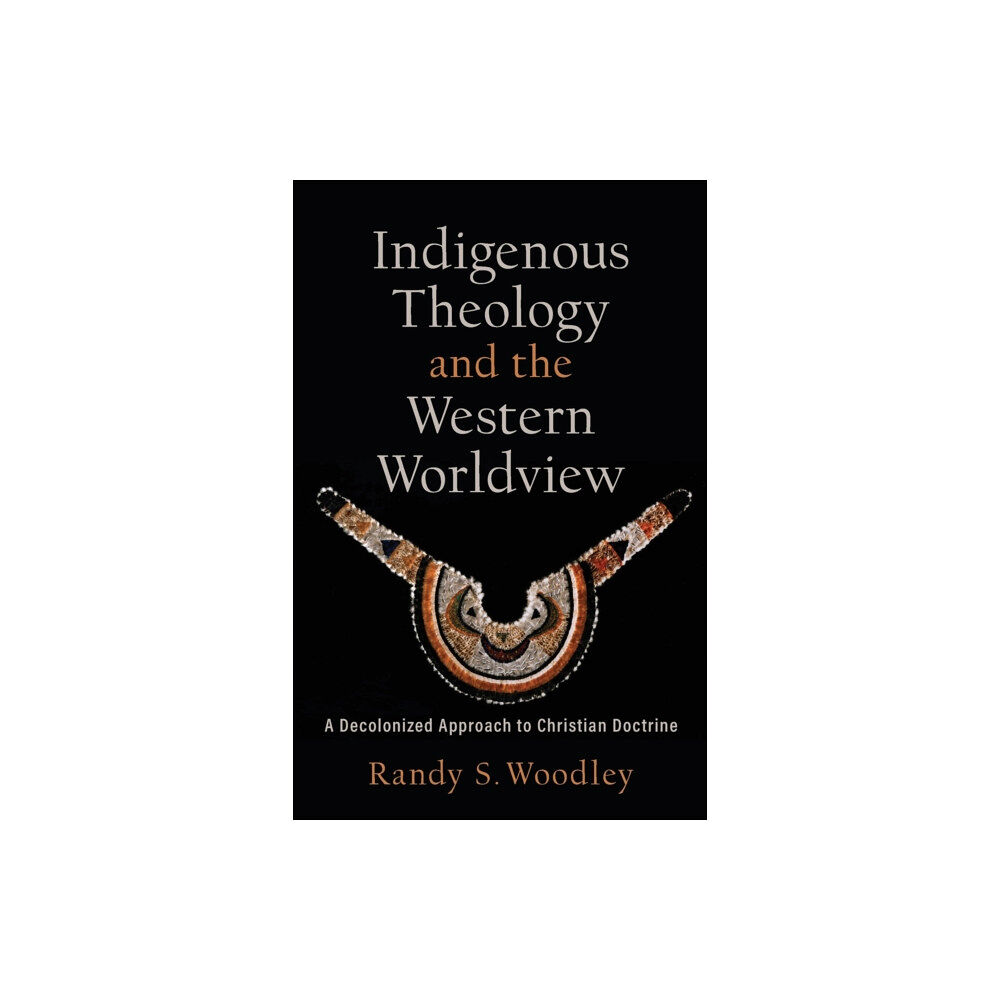 Baker publishing group Indigenous Theology and the Western Worldview – A Decolonized Approach to Christian Doctrine (häftad, eng)