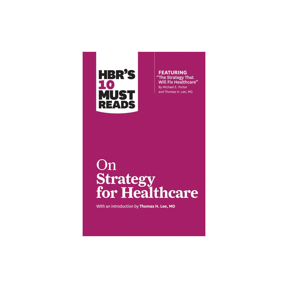 Harvard Business Review Press HBR's 10 Must Reads on Strategy for Healthcare (featuring articles by Michael E. Porter and Thomas H. Lee, MD) (häftad,...