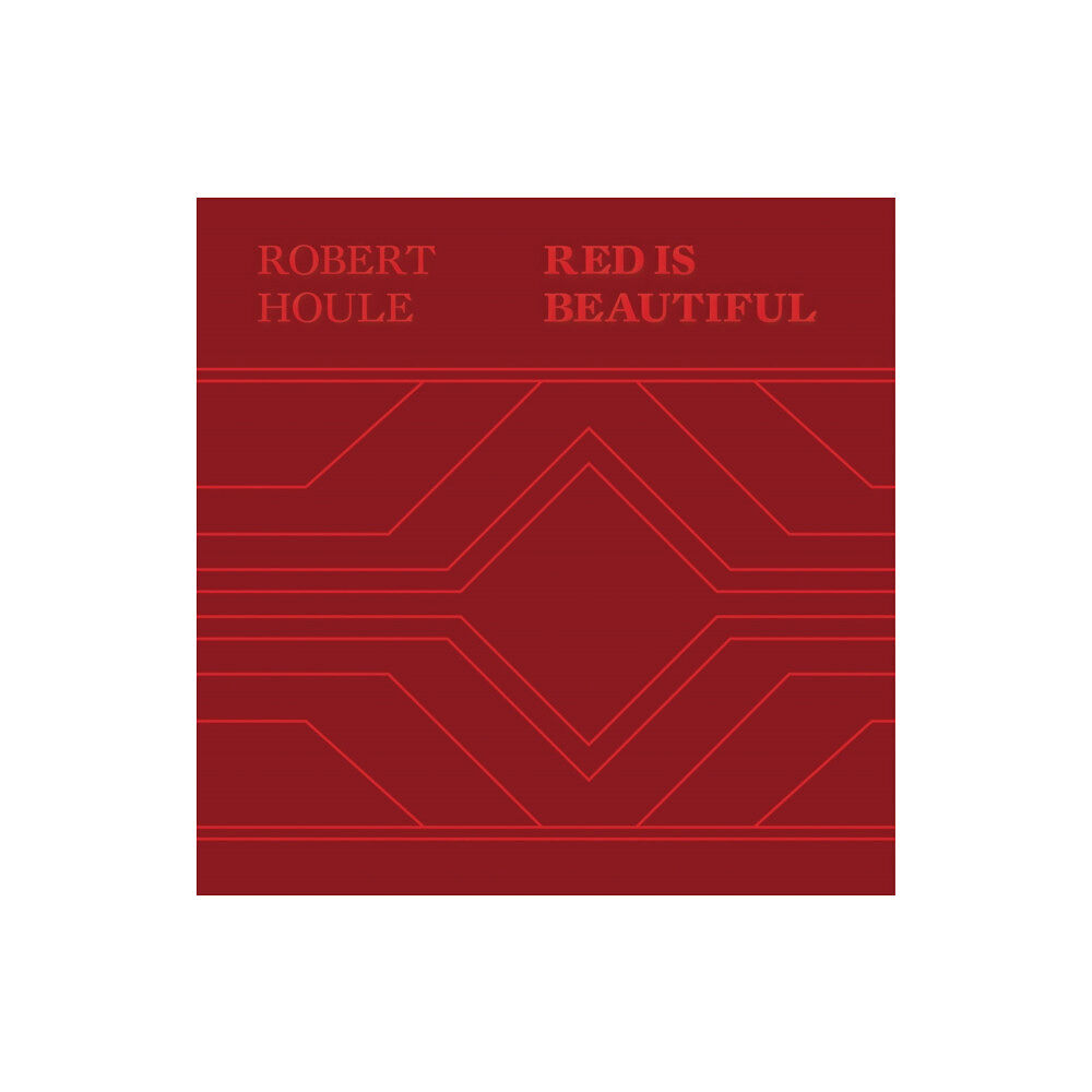 Distributed Art Publishers Robert Houle: Red Is Beautiful (inbunden, eng)