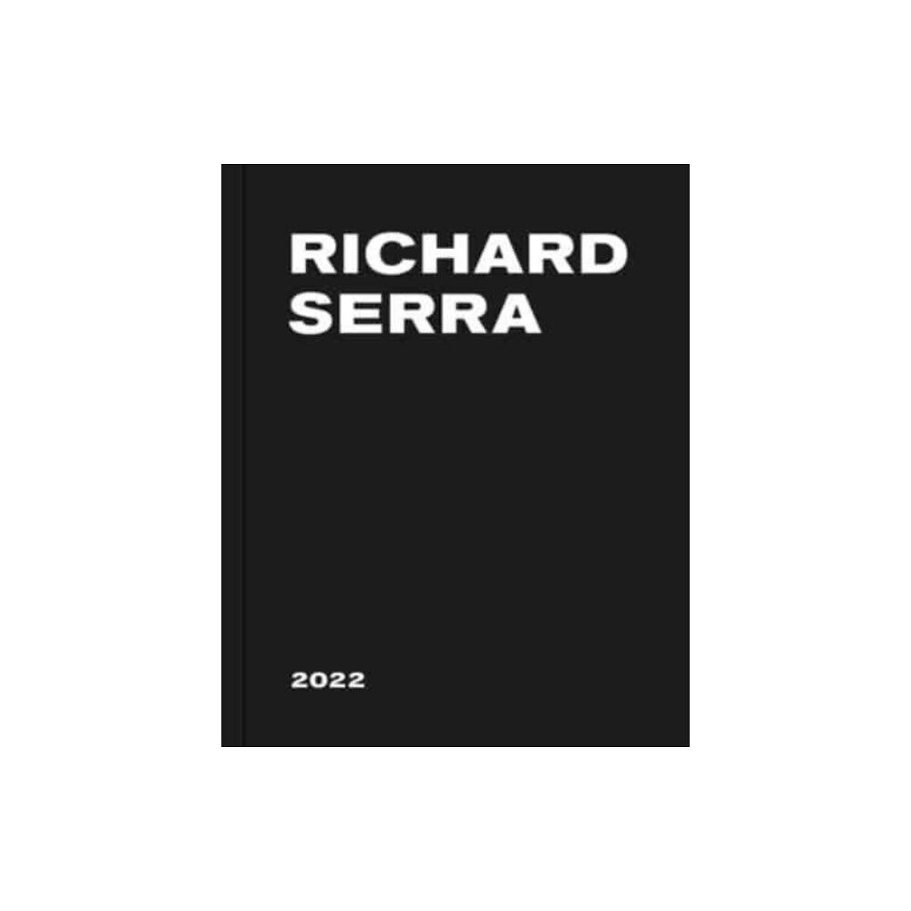 David Zwirner Richard Serra: 2022 (inbunden, eng)