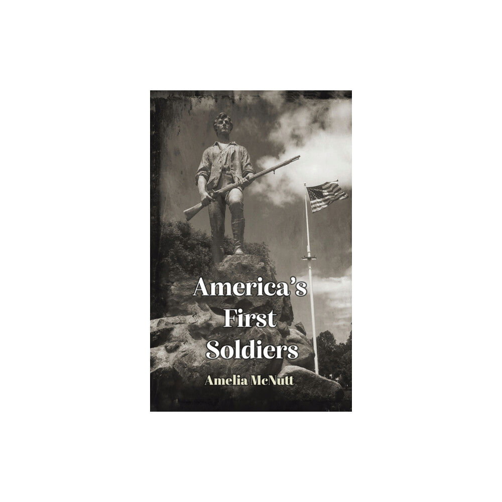 Austin Macauley Publishers LLC America's First Soldiers (inbunden, eng)